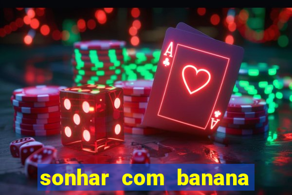 sonhar com banana no jogo do bicho